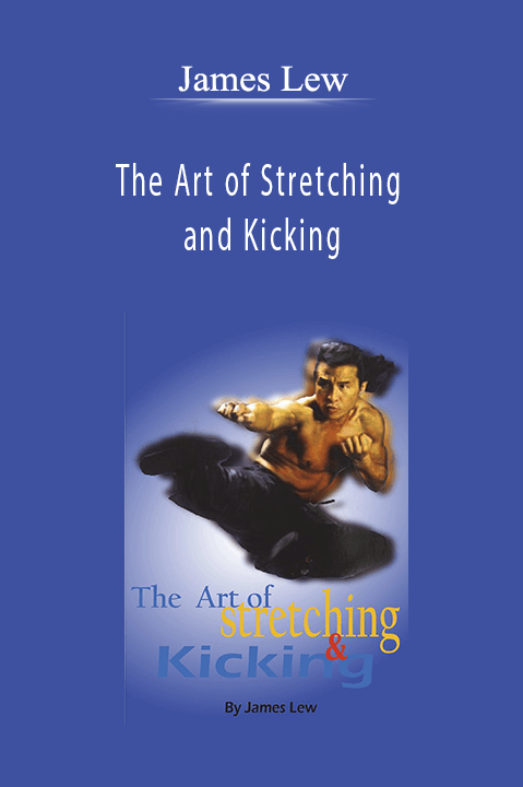 The Art of Stretching and Kicking – James Lew