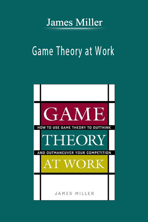 Game Theory at Work – James Miller