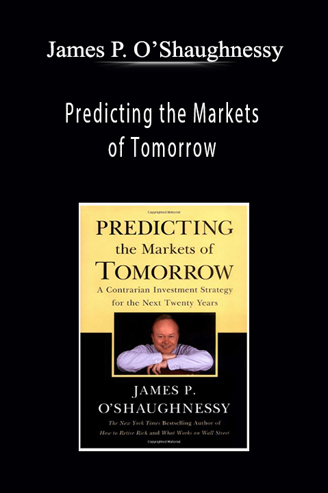 Predicting the Markets of Tomorrow – James P. O’Shaughnessy