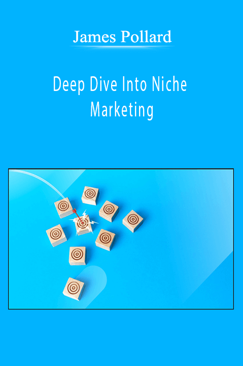 Deep Dive Into Niche Marketing – James Pollard