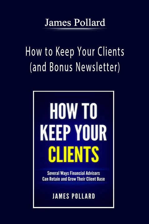 How to Keep Your Clients (and Bonus Newsletter) – James Pollard