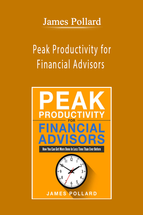 Peak Productivity for Financial Advisors – James Pollard