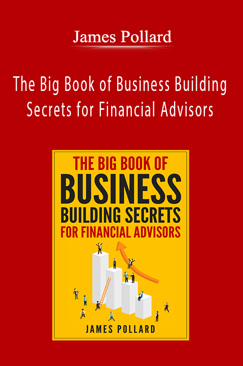 The Big Book of Business Building Secrets for Financial Advisors – James Pollard