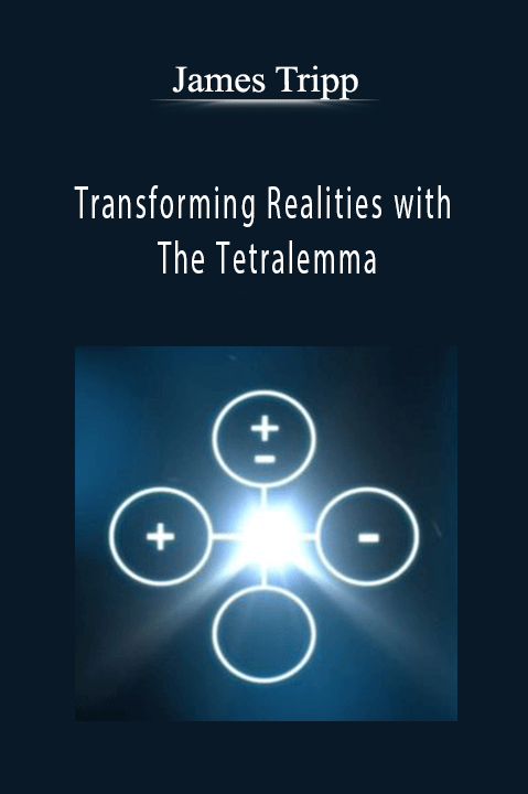 Transforming Realities with The Tetralemma – James Tripp