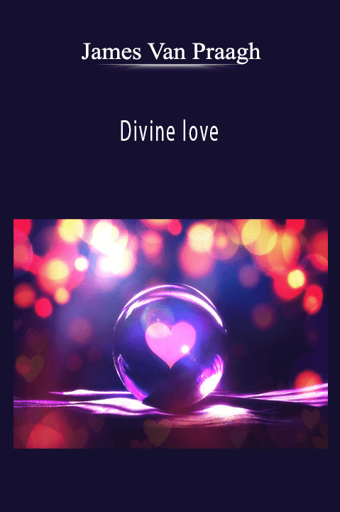 Divine love – James Van Praagh