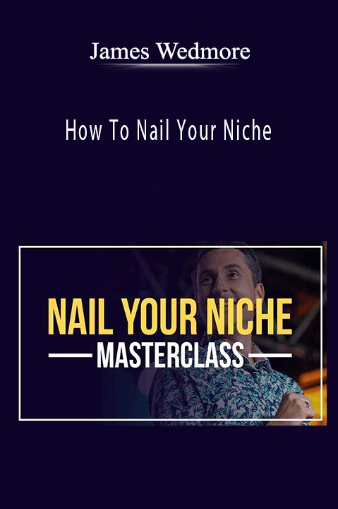 How To Nail Your Niche – James Wedmore