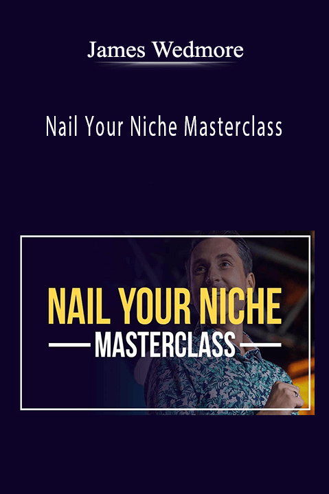 Nail Your Niche Masterclass – James Wedmore