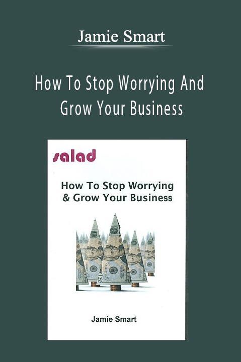 How To Stop Worrying And Grow Your Business – Jamie Smart