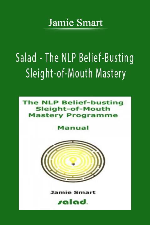 Salad – The NLP Belief–Busting Sleight–of–Mouth Mastery – Jamie Smart