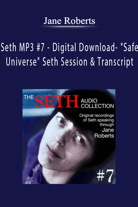 Seth MP3 #7 – Digital Download – "Safe Universe" Seth Session & Transcript – Jane Roberts