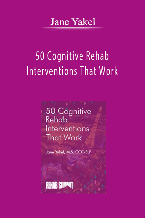 50 Cognitive Rehab Interventions That Work – Jane Yakel