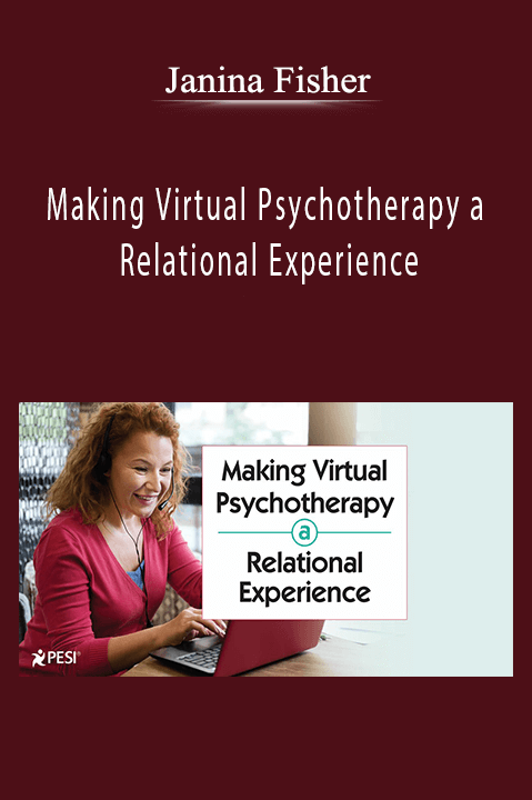 Making Virtual Psychotherapy a Relational Experience – Janina Fisher