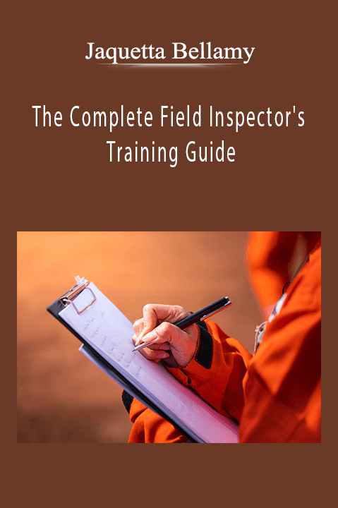 The Complete Field Inspector's Training Guide – Jaquetta Bellamy