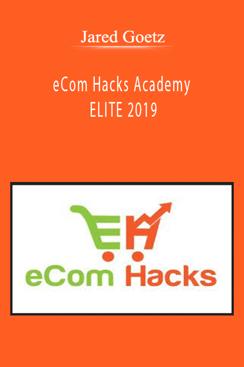 eCom Hacks Academy ELITE 2019 – Jared Goetz