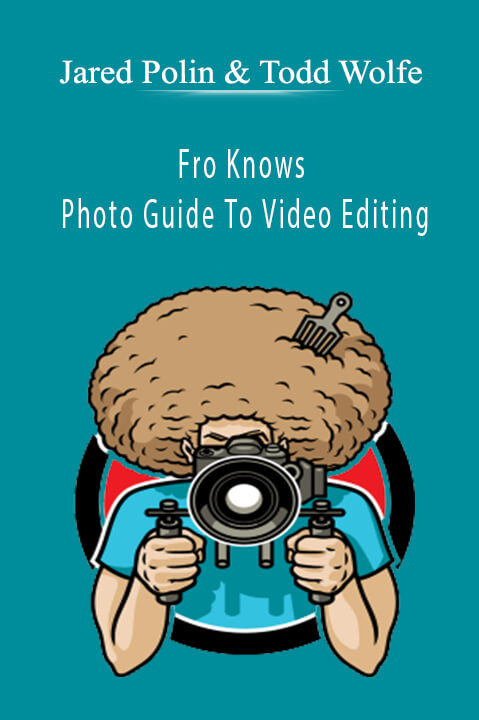Fro Knows Photo Guide To Video Editing – Jared Polin & Todd Wolfe
