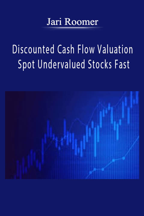 Discounted Cash Flow Valuation Spot Undervalued Stocks Fast – Jari Roomer