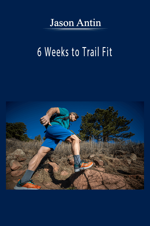 6 Weeks to Trail Fit – Jason Antin