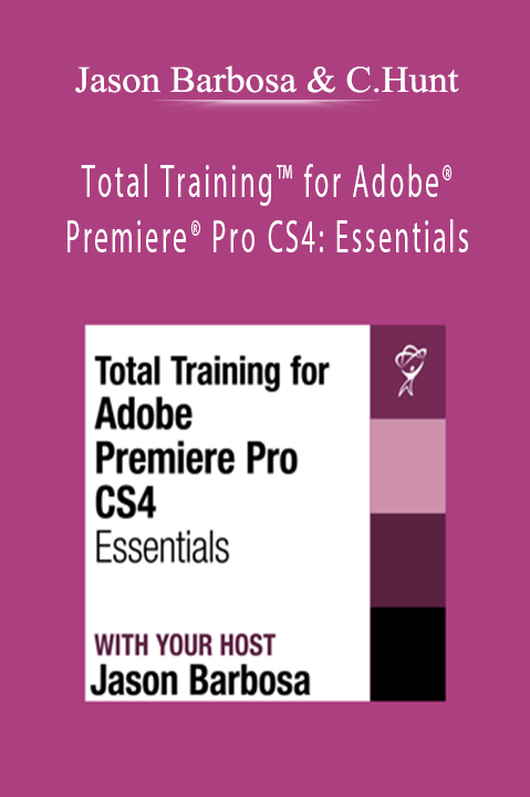 Total Training for Adobe Premiere Pro CS4: Essentials – Jason Barbosa & Christopher Hunt