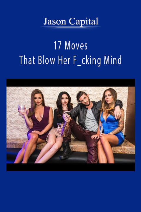 17 Moves That Blow Her F_cking Mind – Jason Capital