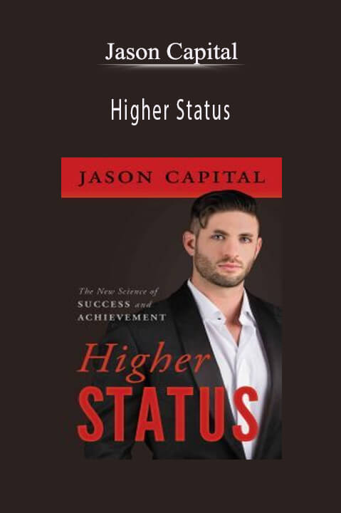 Higher Status: The New Science of Success and Achievement – Jason Capital