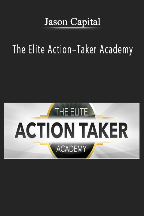 The Elite Action–Taker Academy – Jason Capital