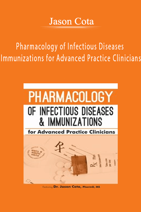 Pharmacology of Infectious Diseases & Immunizations for Advanced Practice Clinicians – Jason Cota