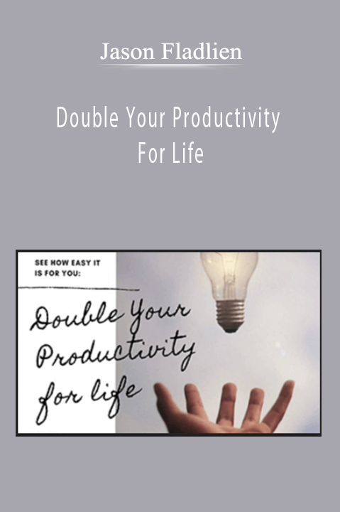 Double Your Productivity For Life – Jason Fladlien