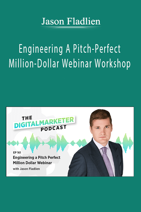 Engineering A Pitch–Perfect Million–Dollar Webinar Workshop – Jason Fladlien