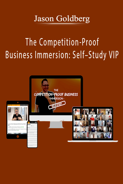 The Competition–Proof Business Immersion: Self–Study VIP – Jason Goldberg