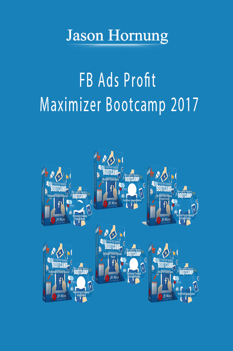 FB Ads Profit Maximizer Bootcamp 2017 – Jason Hornung