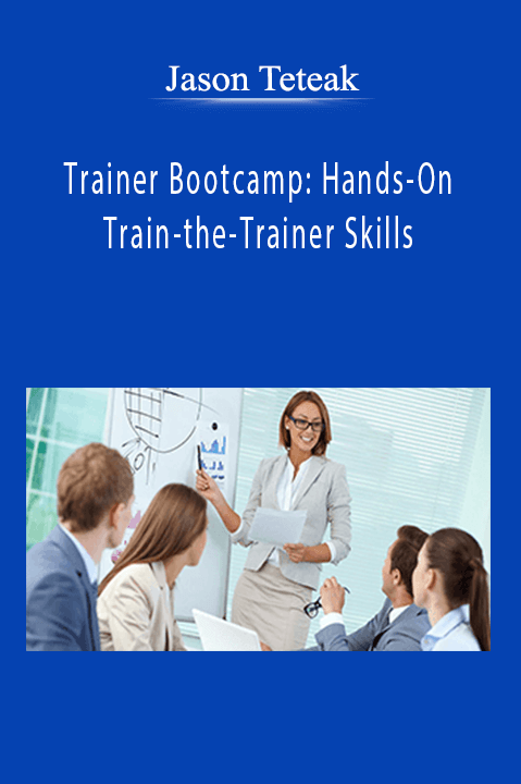 Jason Teteak - Trainer Bootcamp: Hands-On Train-the-Trainer Skills