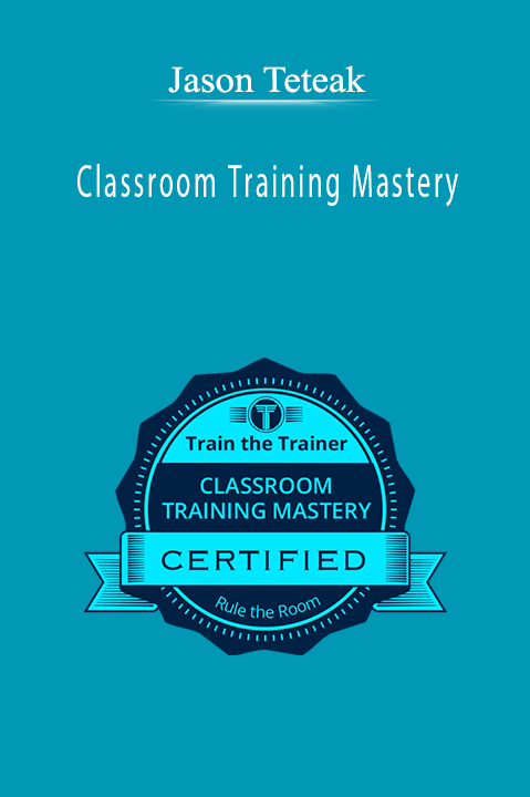 Classroom Training Mastery – Jason Teteak
