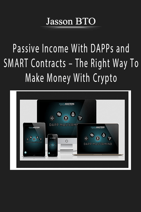 Passive Income With DAPPs and SMART Contracts – The Right Way To Make Money With Crypto – Jasson BTO