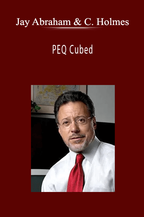 Jay Abraham & Chet Holmes - PEQ Cubed