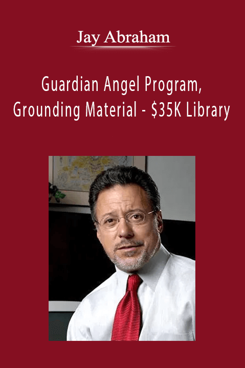 Jay Abraham - Guardian Angel Program, Grounding Material - $35K Library