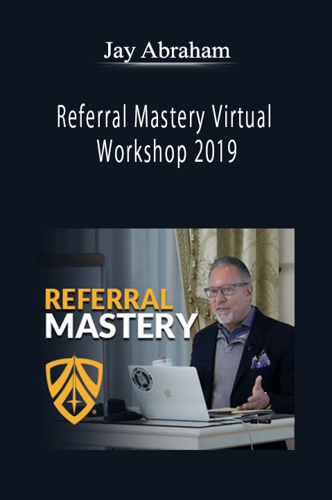 Jay Abraham - Referral Mastery Virtual Workshop 2019