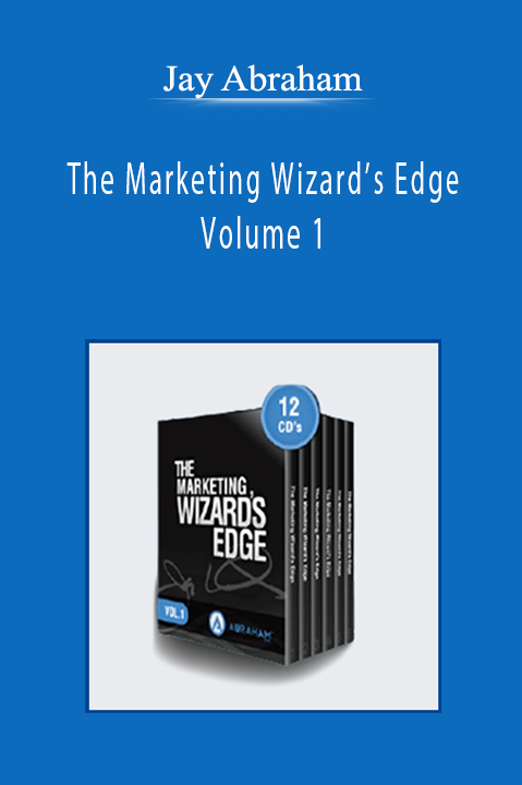 Jay Abraham - The Marketing Wizard’s Edge Volume 1