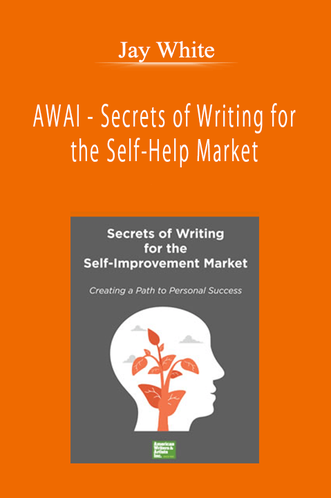 Jay White - AWAI - Secrets of Writing for the Self-Help Market