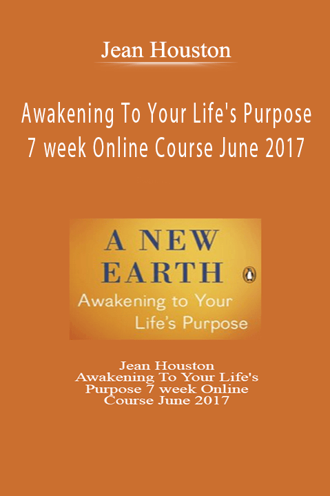 Awakening To Your Life's Purpose 7 week Online Course June 2017 – Jean Houston