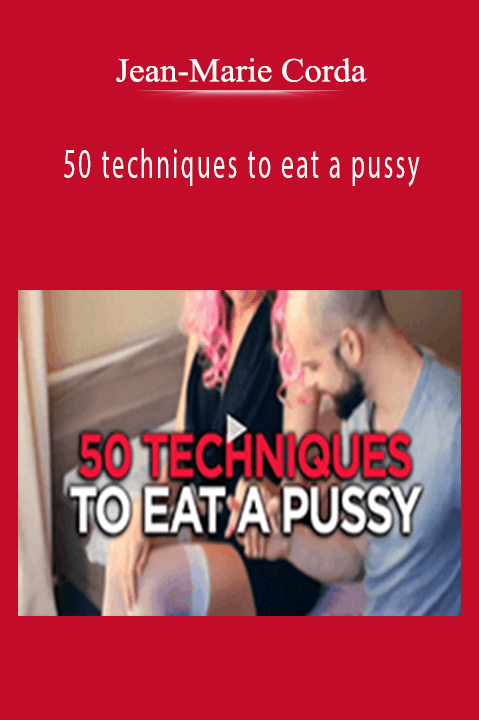 50 techniques to eat a pussy – Jean–Marie Corda