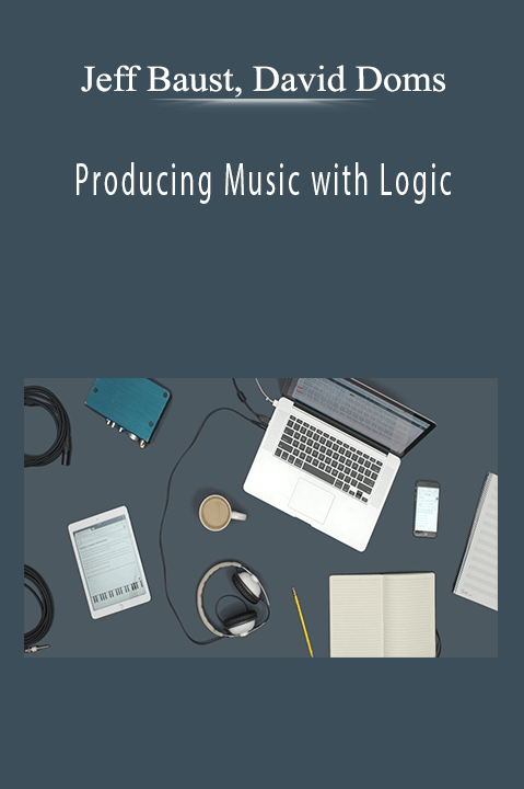 Jeff Baust, David Doms - Producing Music with Logic