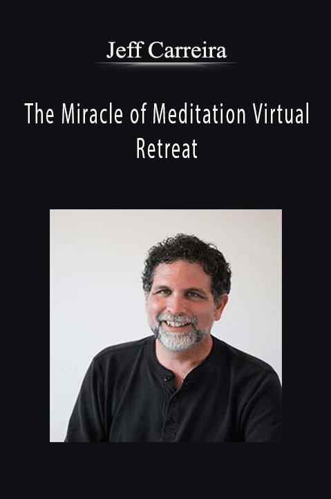 The Miracle of Meditation Virtual Retreat – Jeff Carreira