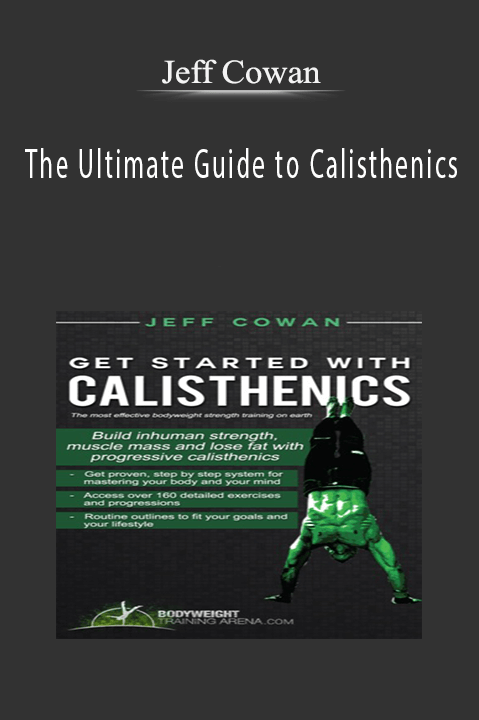 The Ultimate Guide to Calisthenics – Jeff Cowan