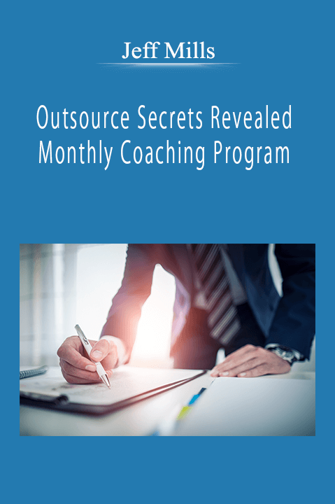 Jeff Mills - Outsource Secrets Revealed Monthly Coaching Program