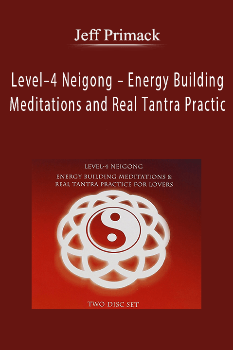 Level–4 Neigong – Energy Building Meditations and Real Tantra Practic – Jeff Primack