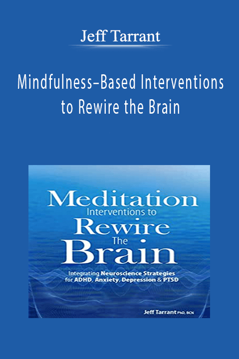 Mindfulness–Based Interventions to Rewire the Brain – Jeff Tarrant