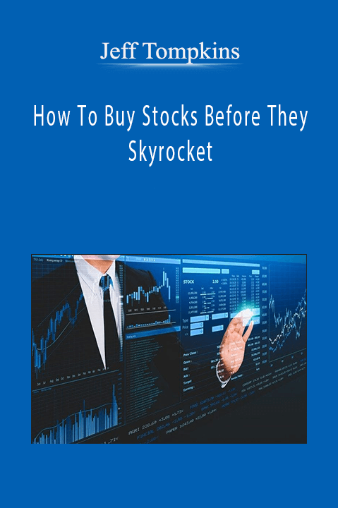 How To Buy Stocks Before They Skyrocket – Jeff Tompkins