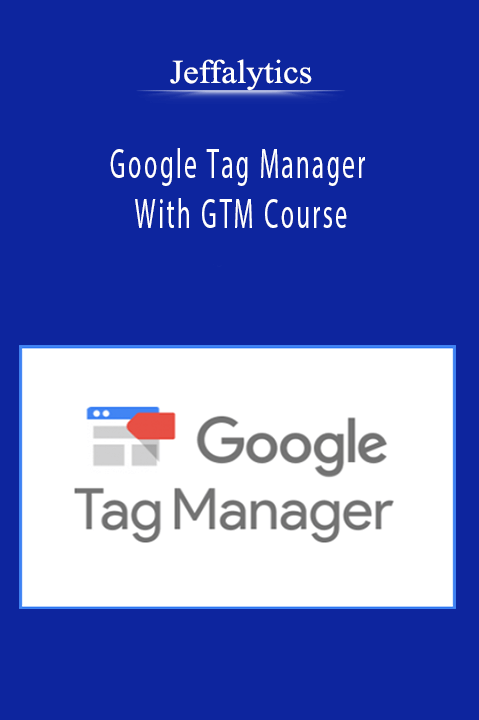 Jeffalytics - Google Tag Manager With GTM Course