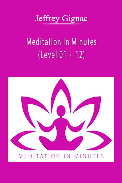 Meditation In Minutes (Level 01 + 12) – Jeffrey Gignac