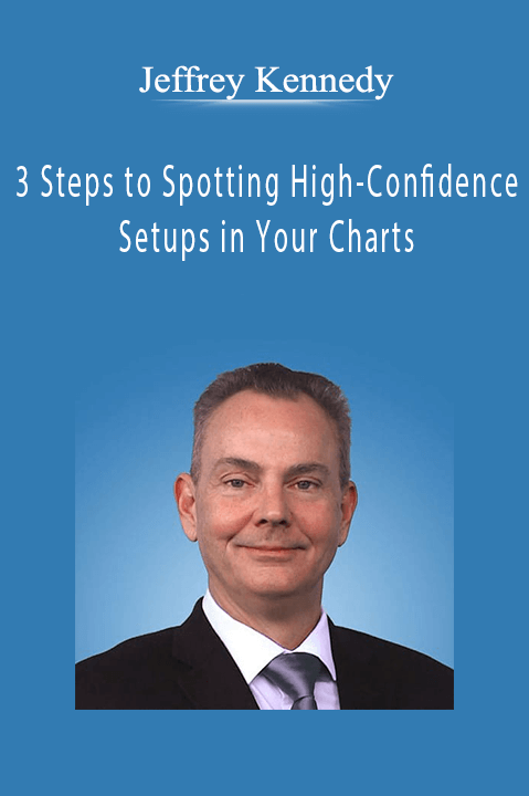 3 Steps to Spotting High–Confidence Setups in Your Charts – Jeffrey Kennedy